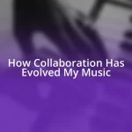 How Collaboration Has Evolved My Music