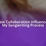 How Collaboration Influences My Songwriting Process