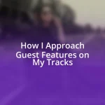 How I Approach Guest Features on My Tracks