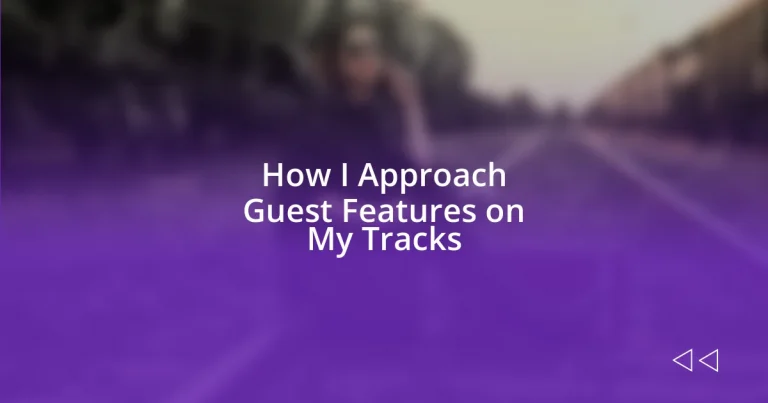 How I Approach Guest Features on My Tracks