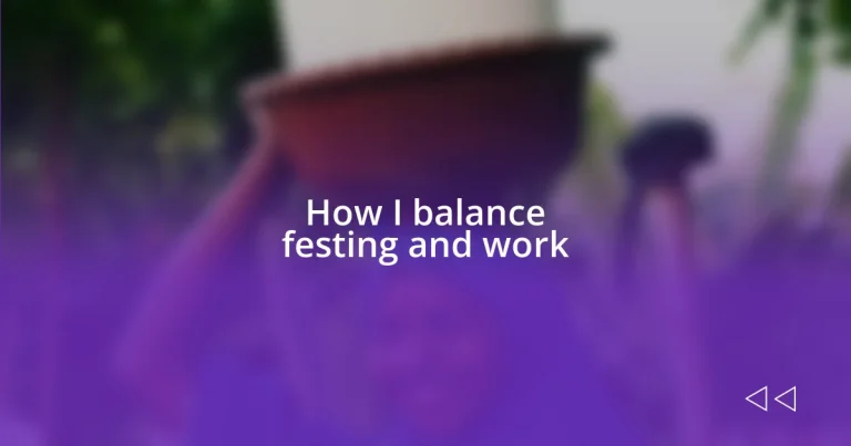 How I balance festing and work