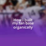 How I built my fan base organically