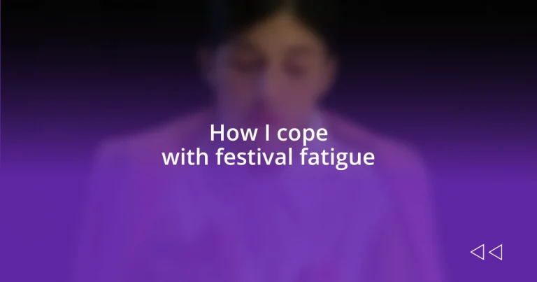 How I cope with festival fatigue