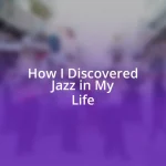 How I Discovered Jazz in My Life