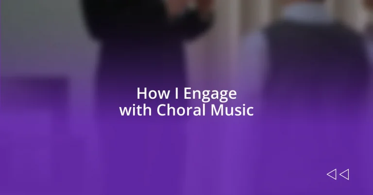 How I Engage with Choral Music