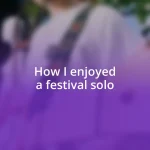 How I enjoyed a festival solo