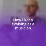 How I keep evolving as a musician