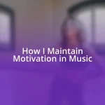 How I Maintain Motivation in Music