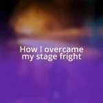 How I overcame my stage fright