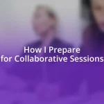 How I Prepare for Collaborative Sessions