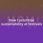 How I prioritize sustainability at festivals