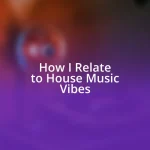 How I Relate to House Music Vibes