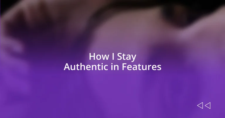 How I Stay Authentic in Features