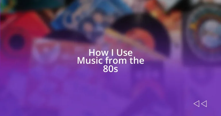 How I Use Music from the 80s