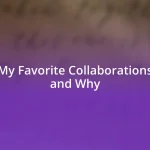 My Favorite Collaborations and Why