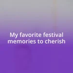 My favorite festival memories to cherish