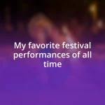 My favorite festival performances of all time