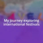 My journey exploring international festivals