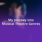 My Journey into Musical Theatre Genres