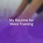 My Routine for Voice Training