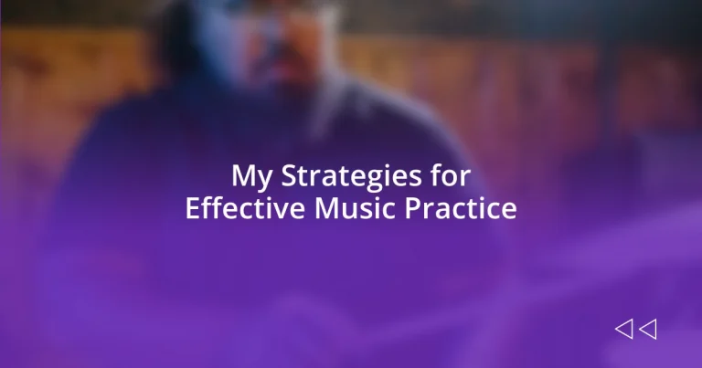 My Strategies for Effective Music Practice