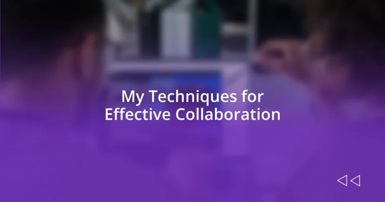 My Techniques for Effective Collaboration