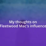 My thoughts on Fleetwood Mac’s influence