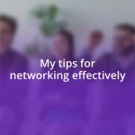 My tips for networking effectively