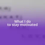 What I do to stay motivated