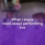 What I enjoy most about performing live