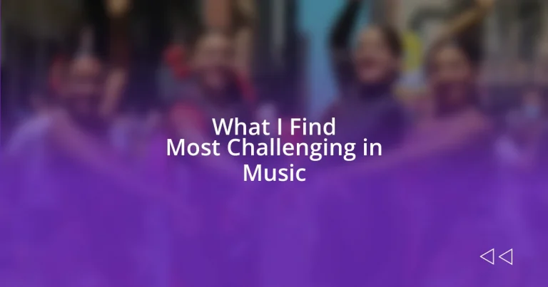 What I Find Most Challenging in Music