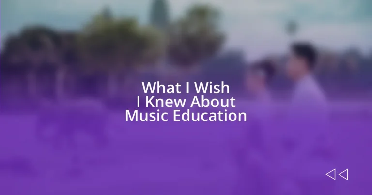 What I Wish I Knew About Music Education