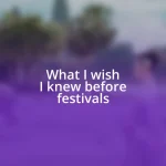 What I wish I knew before festivals