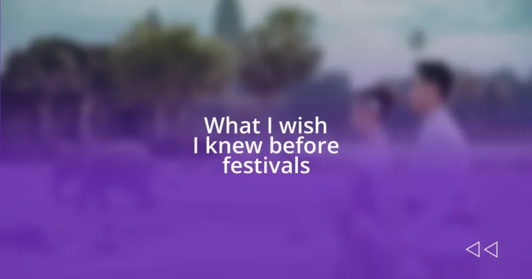 What I wish I knew before festivals