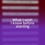 What I wish I knew before starting