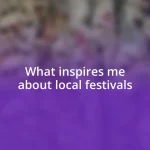 What inspires me about local festivals