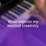 What inspires my musical creativity