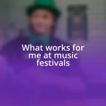 What works for me at music festivals