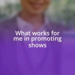 What works for me in promoting shows