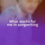 What works for me in songwriting