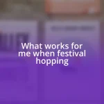 What works for me when festival hopping