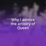 Why I admire the artistry of Queen