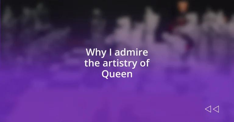 Why I admire the artistry of Queen