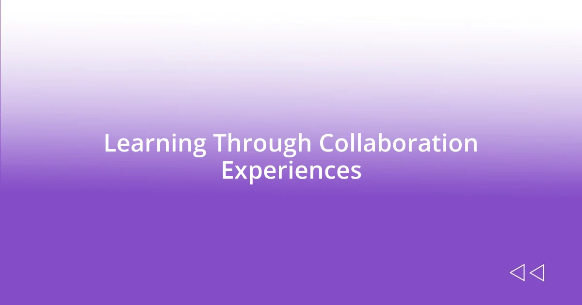 Learning Through Collaboration Experiences