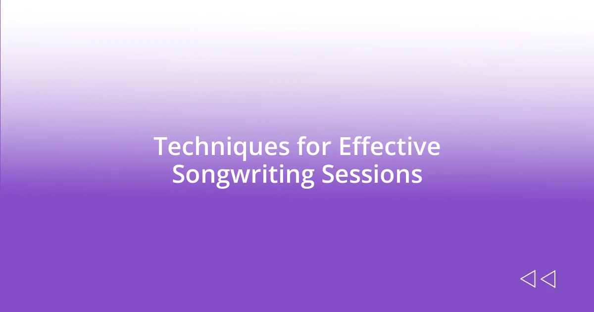 Techniques for Effective Songwriting Sessions