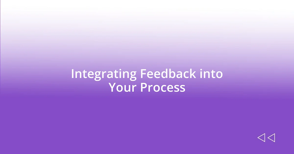 Integrating Feedback into Your Process