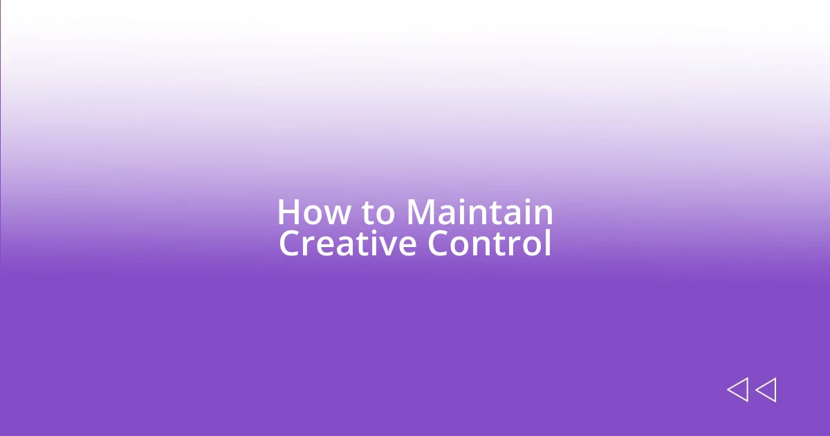 How to Maintain Creative Control