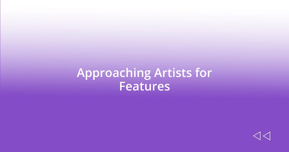 Approaching Artists for Features