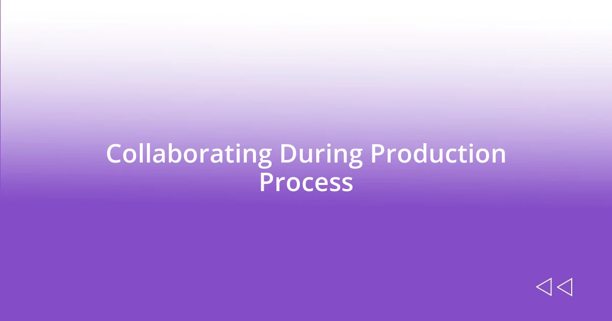 Collaborating During Production Process