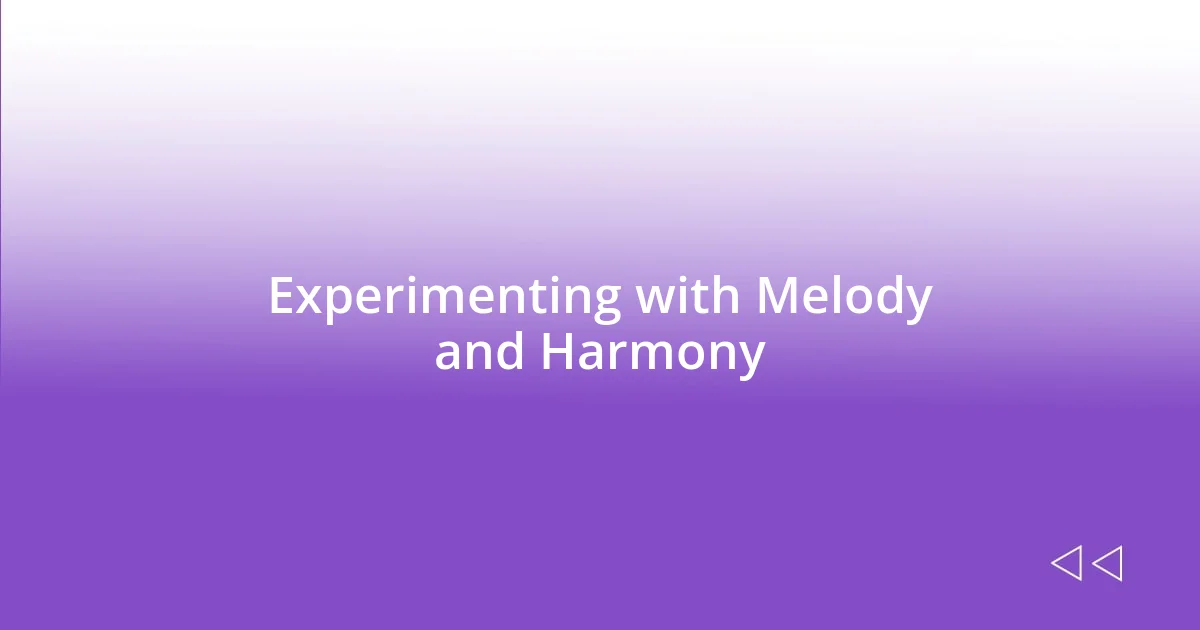 Experimenting with Melody and Harmony